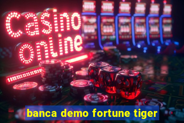 banca demo fortune tiger